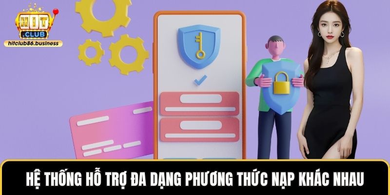 Hệ thống hỗ trợ đa dạng phương thức nạp khác nhau