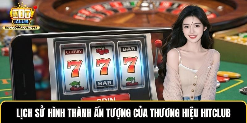 Lịch sử hình thành ấn tượng của thương hiệu HITCLUB